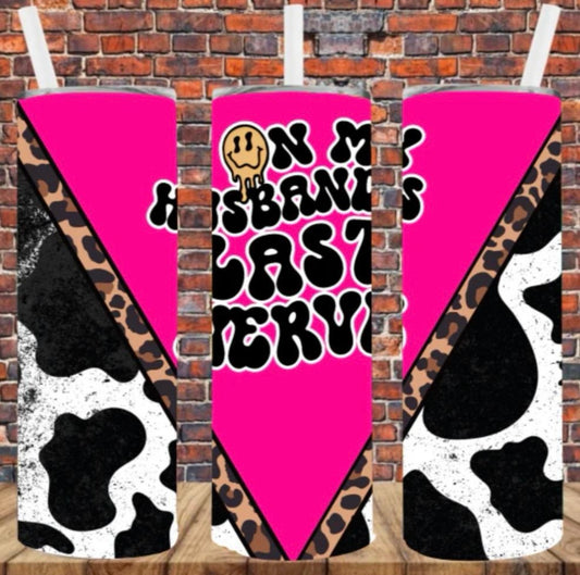 On my husband's last nerve